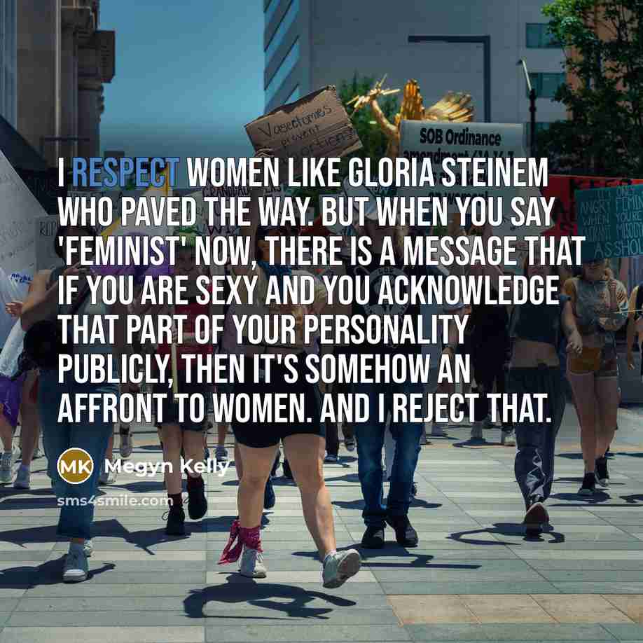 “I respect women like Gloria Steinem who paved the way.…” quote by Megyn Kelly