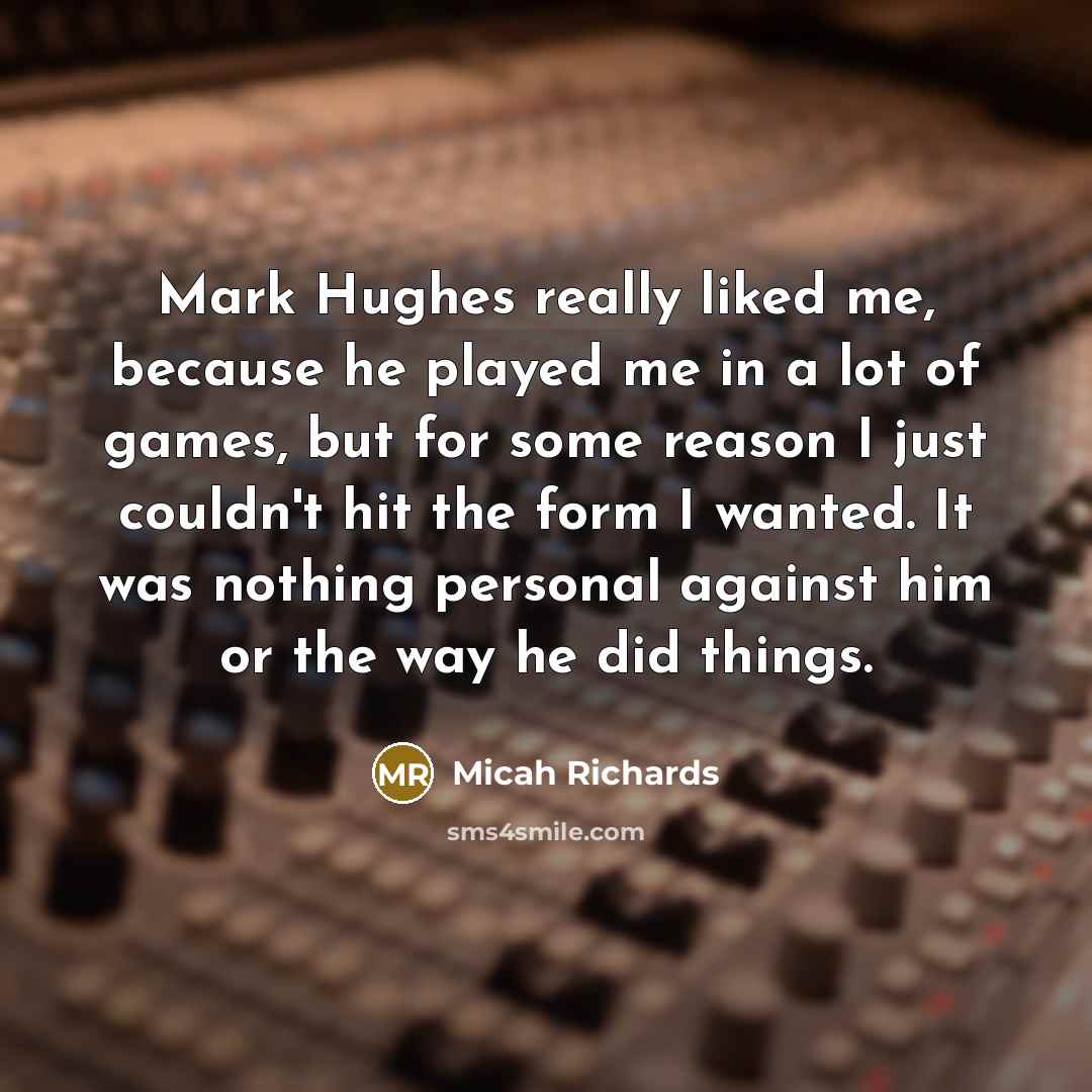 “Mark Hughes really liked me, because he played me in…” quote by Micah Richards