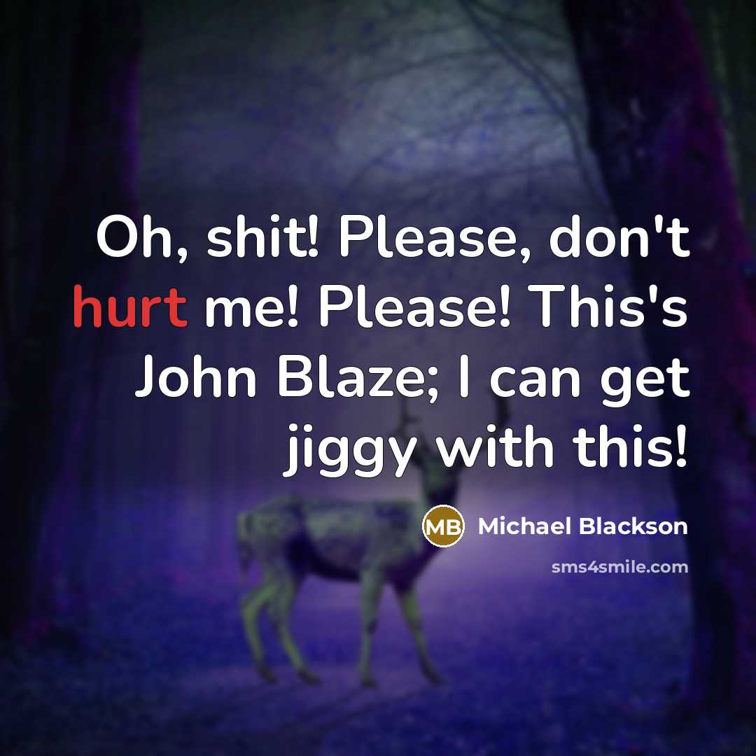“Oh, shit! Please, don't hurt me! Please! This's John Blaze;…” quote by Michael Blackson