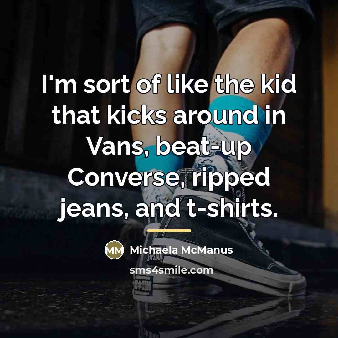 “I'm sort of like the kid that kicks around in…” quote by Michaela McManus