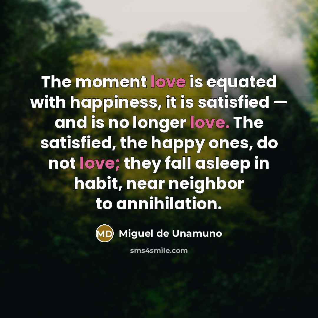 “The moment love is equated with happiness, it is satisfied…” quote by Miguel de Unamuno