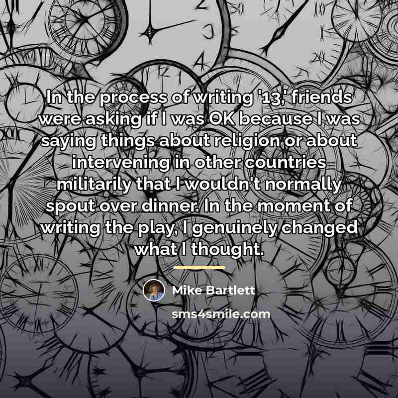“In the process of writing '13,' friends were asking if…” quote by Mike Bartlett