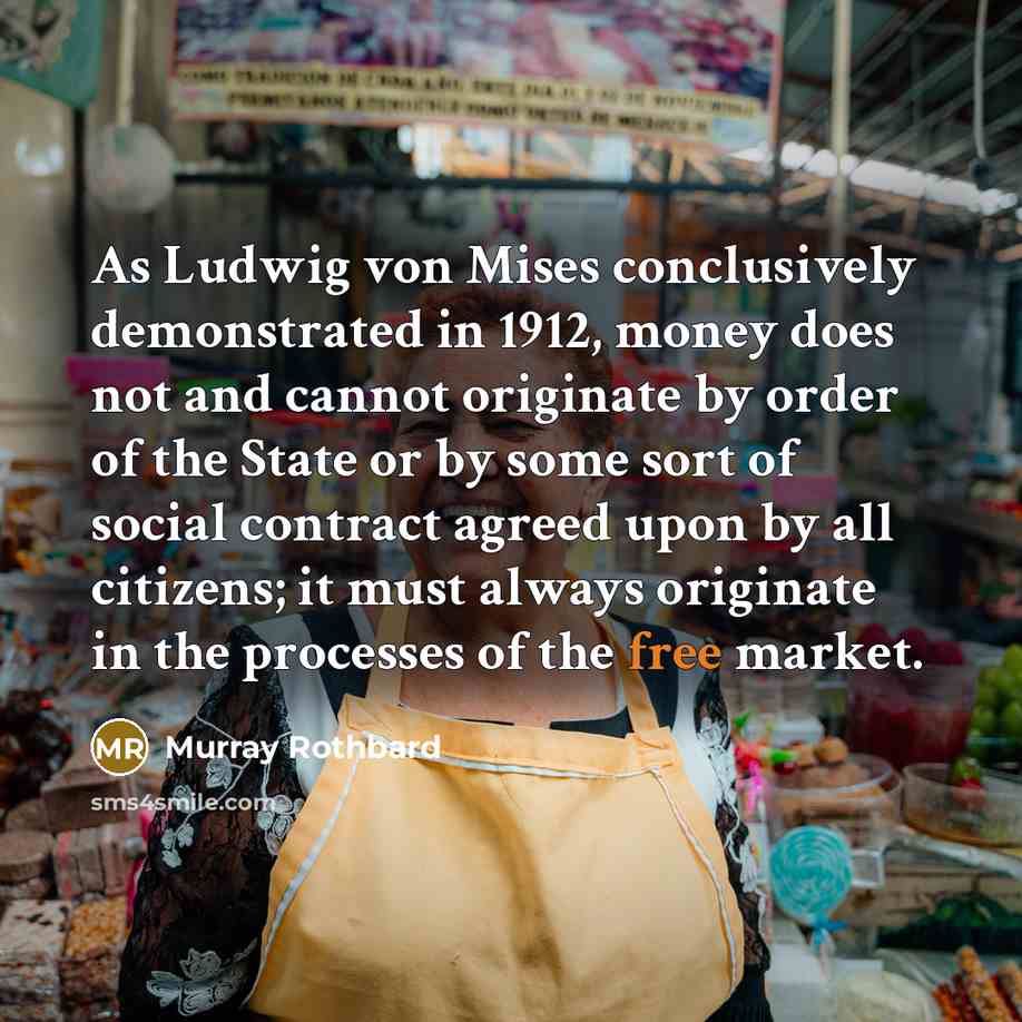 “As Ludwig von Mises conclusively demonstrated in 1912, money does…” quote by Murray Rothbard