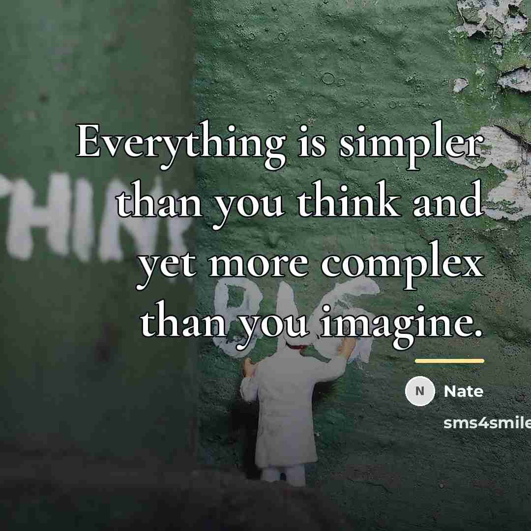 “Everything is simpler than you think and yet more complex…” quote by Nate