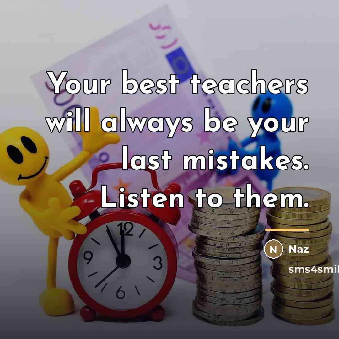 “Your best teachers will always be your last mistakes. Listen…” quote by Naz