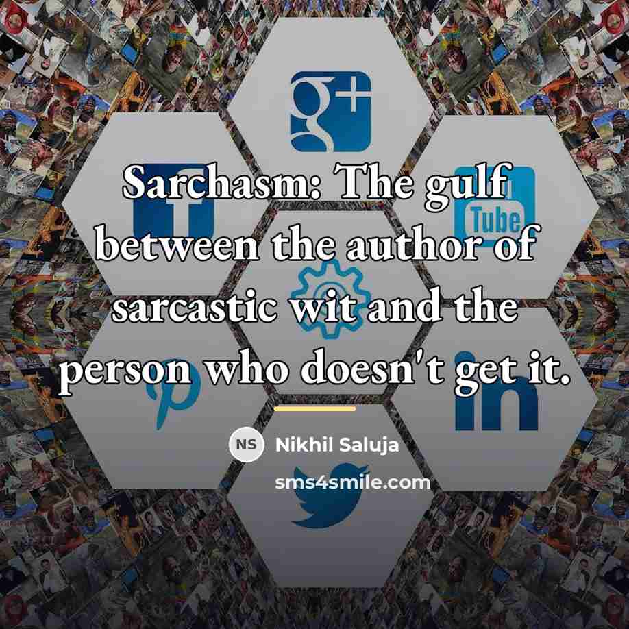 “Sarchasm: The gulf between the author of sarcastic wit and…” quote by Nikhil Saluja