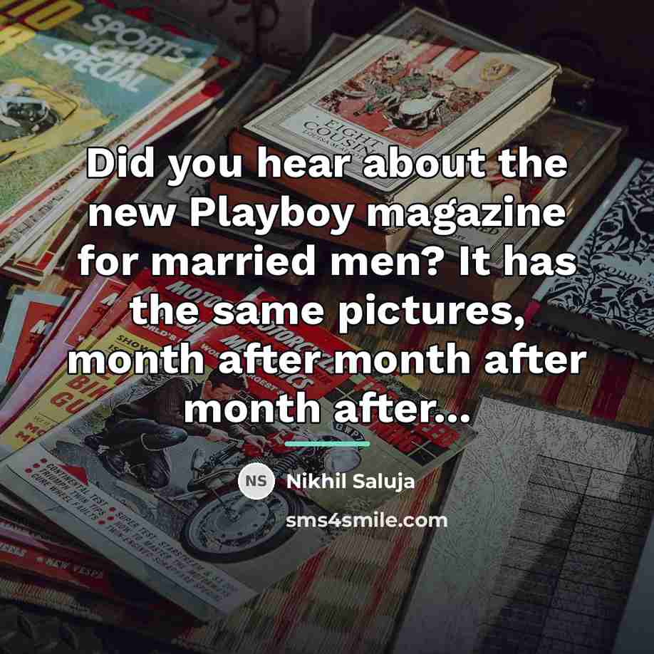 “Did you hear about the new Playboy magazine for married…” quote by Nikhil Saluja