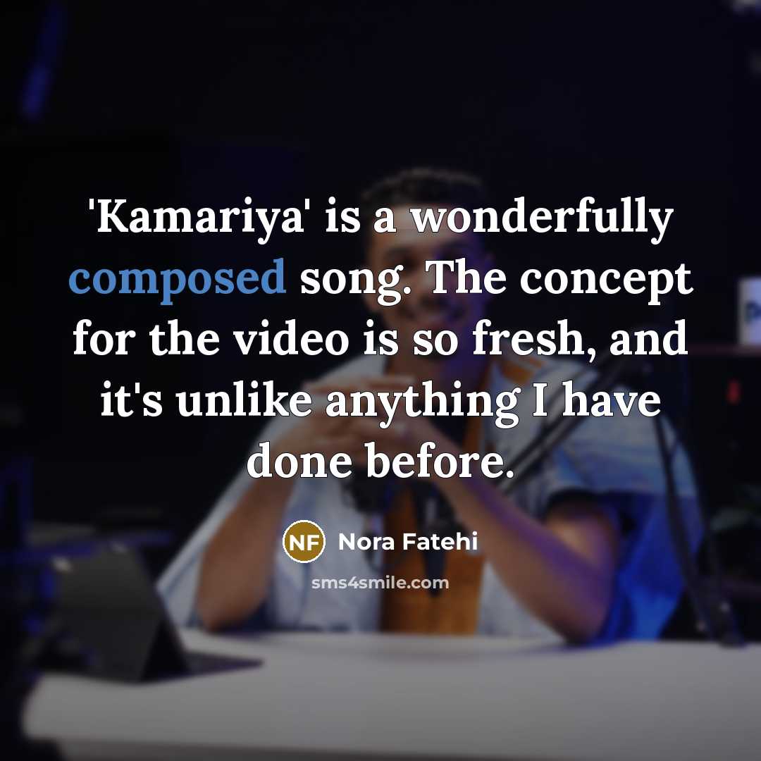 “'Kamariya' is a wonderfully composed song. The concept for the…” quote by Nora Fatehi