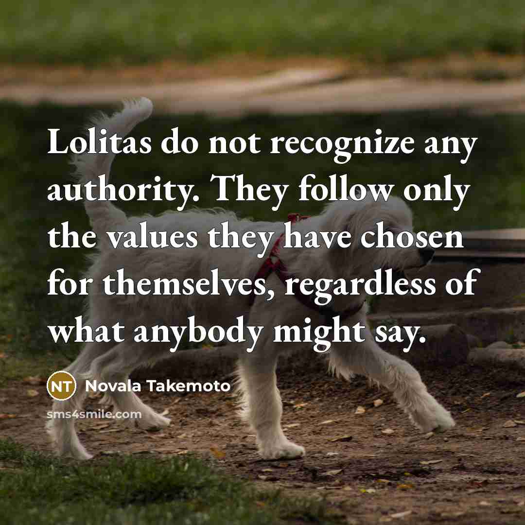 “Lolitas do not recognize any authority. They follow only the…” quote by Novala Takemoto