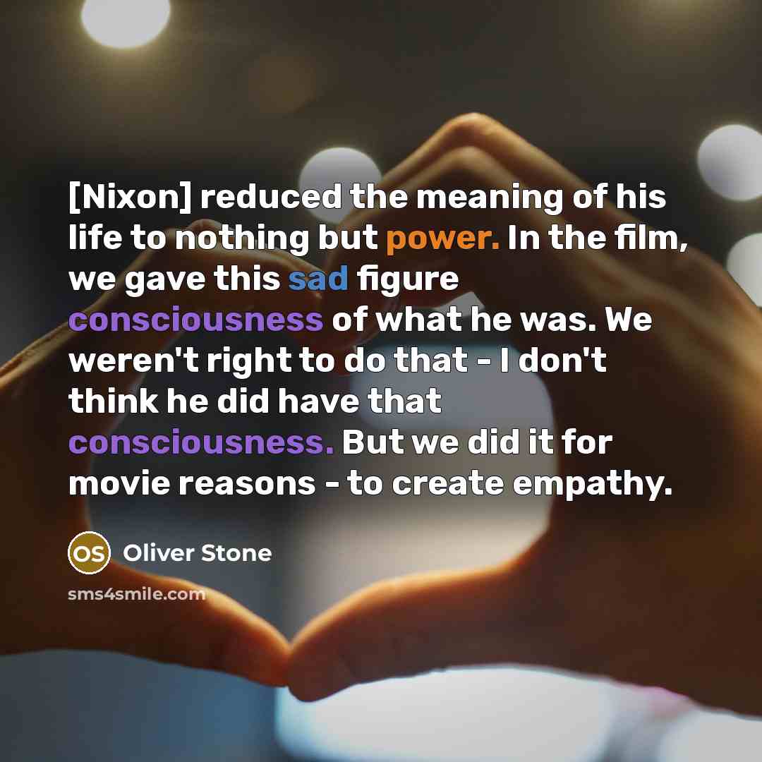 “[Nixon] reduced the meaning of his life to nothing but…” quote by Oliver Stone