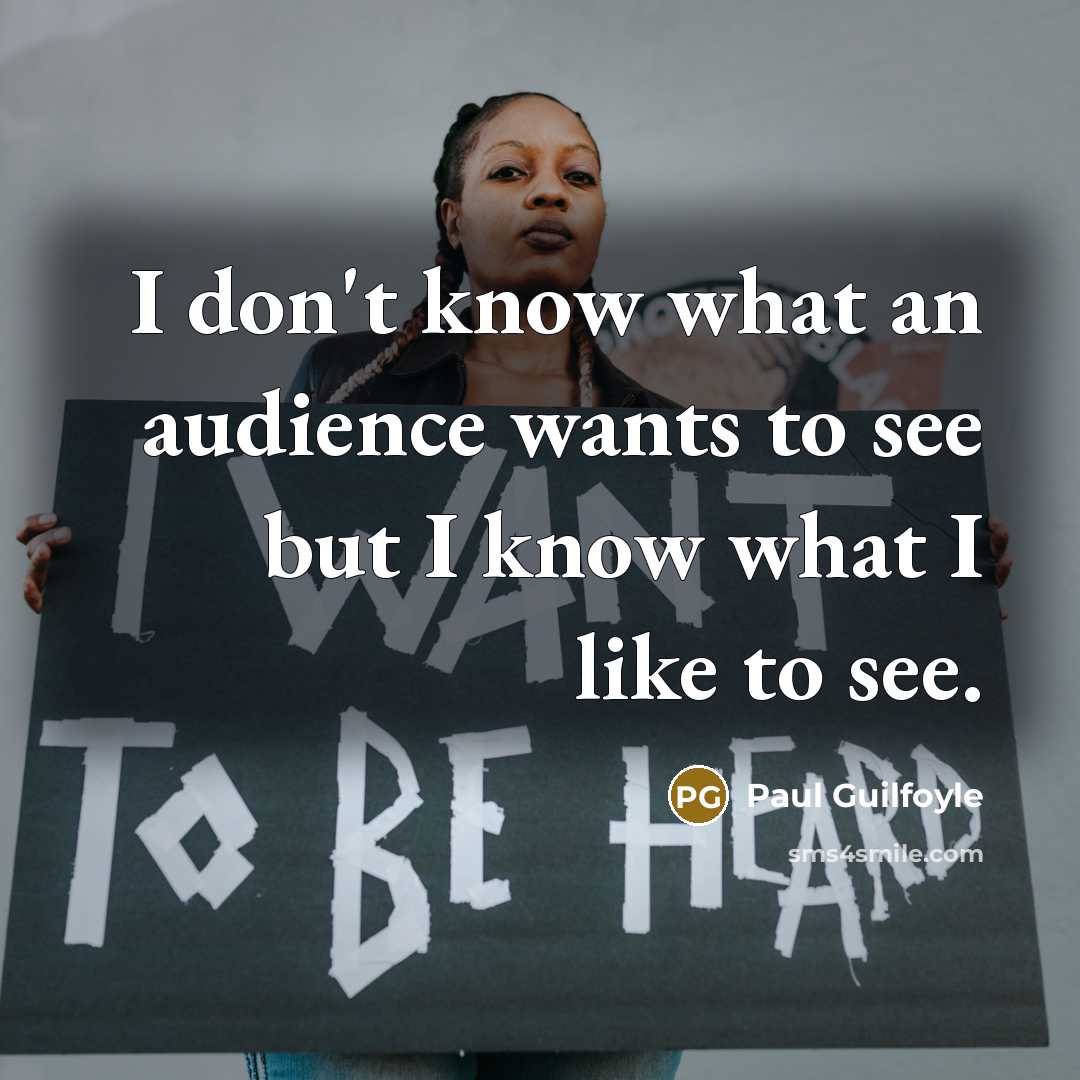 “I don't know what an audience wants to see but…” quote by Paul Guilfoyle