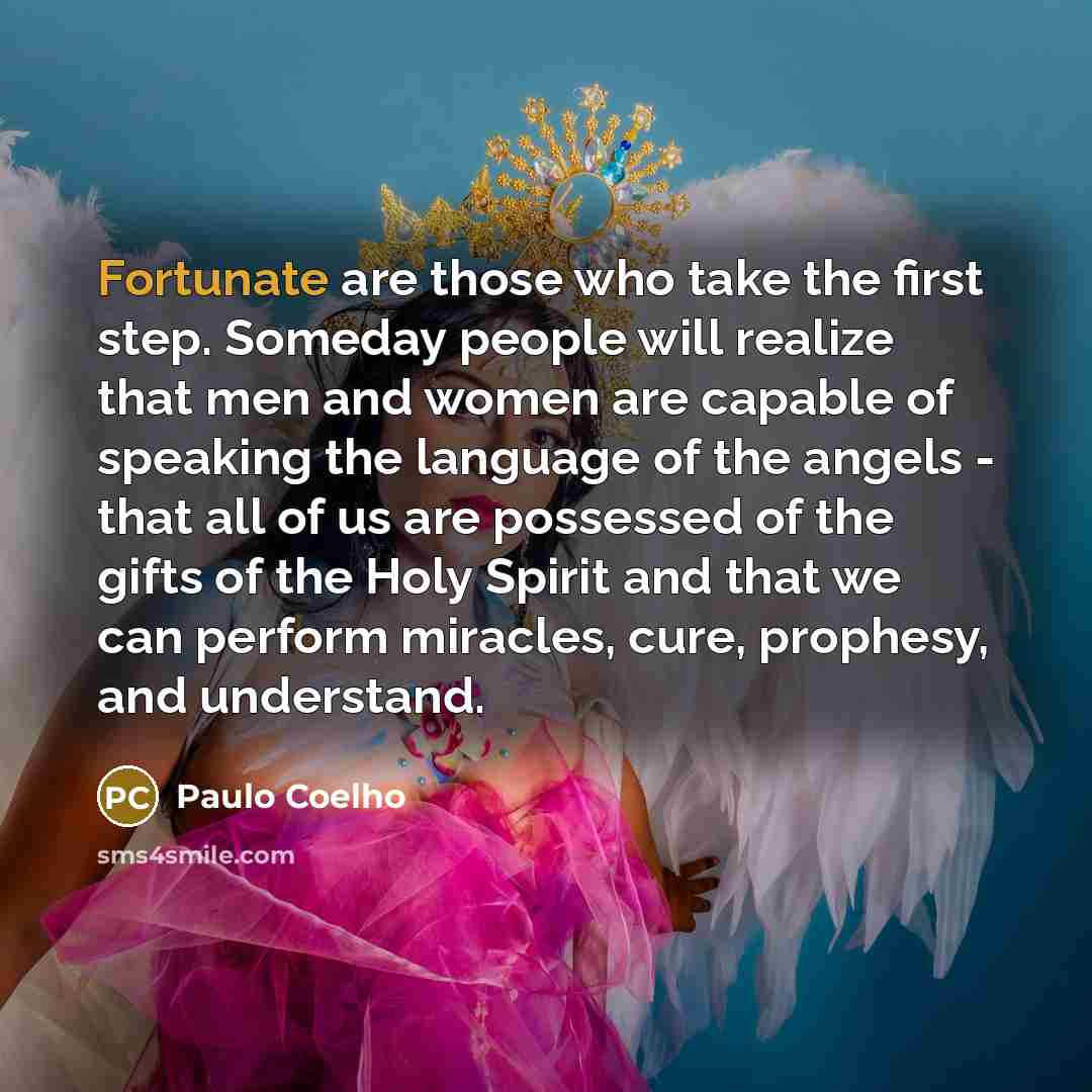 “Fortunate are those who take the first step. Someday people…” quote by Paulo Coelho
