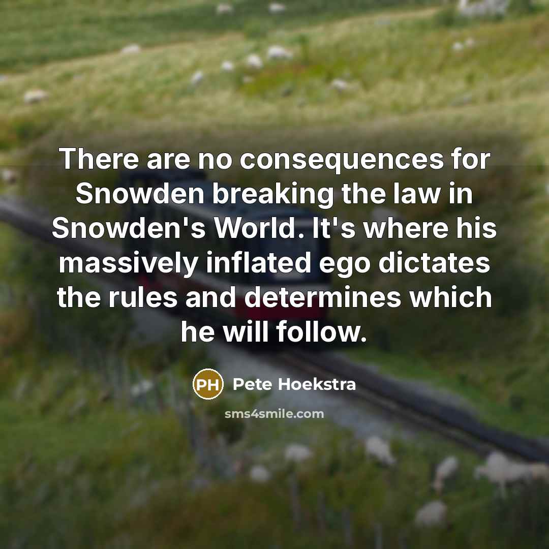 “There are no consequences for Snowden breaking the law in…” quote by Pete Hoekstra
