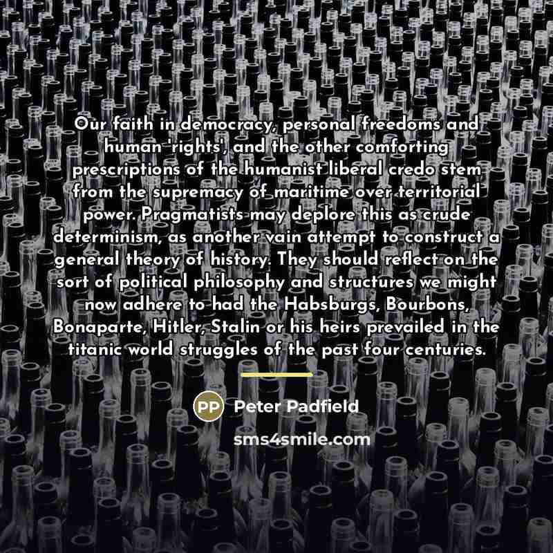 “Our faith in democracy, personal freedoms and human 'rights', and…” quote by Peter Padfield