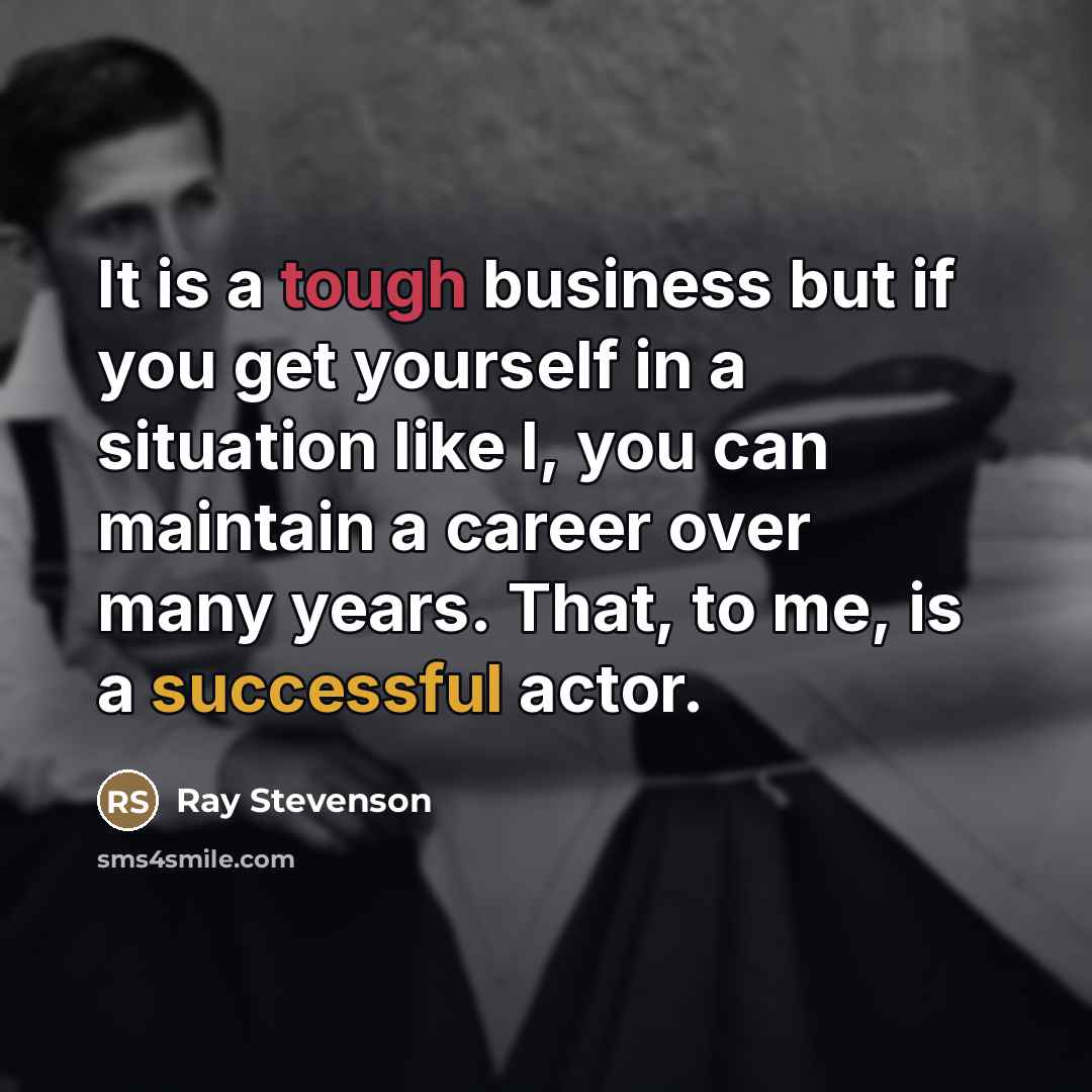 “It is a tough business but if you get yourself…” quote by Ray Stevenson