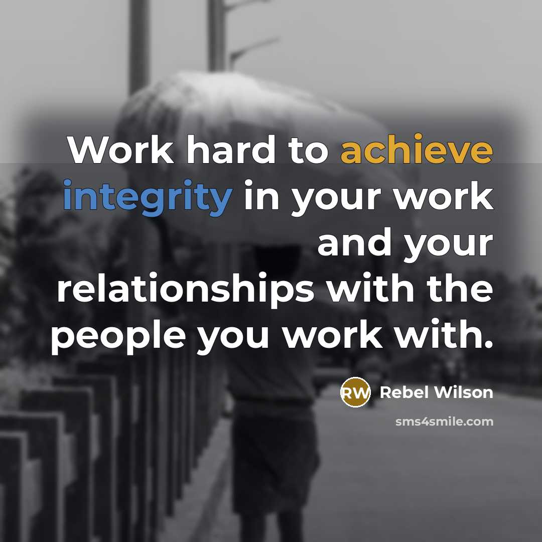 “Work hard to achieve integrity in your work and your…” quote by Rebel Wilson