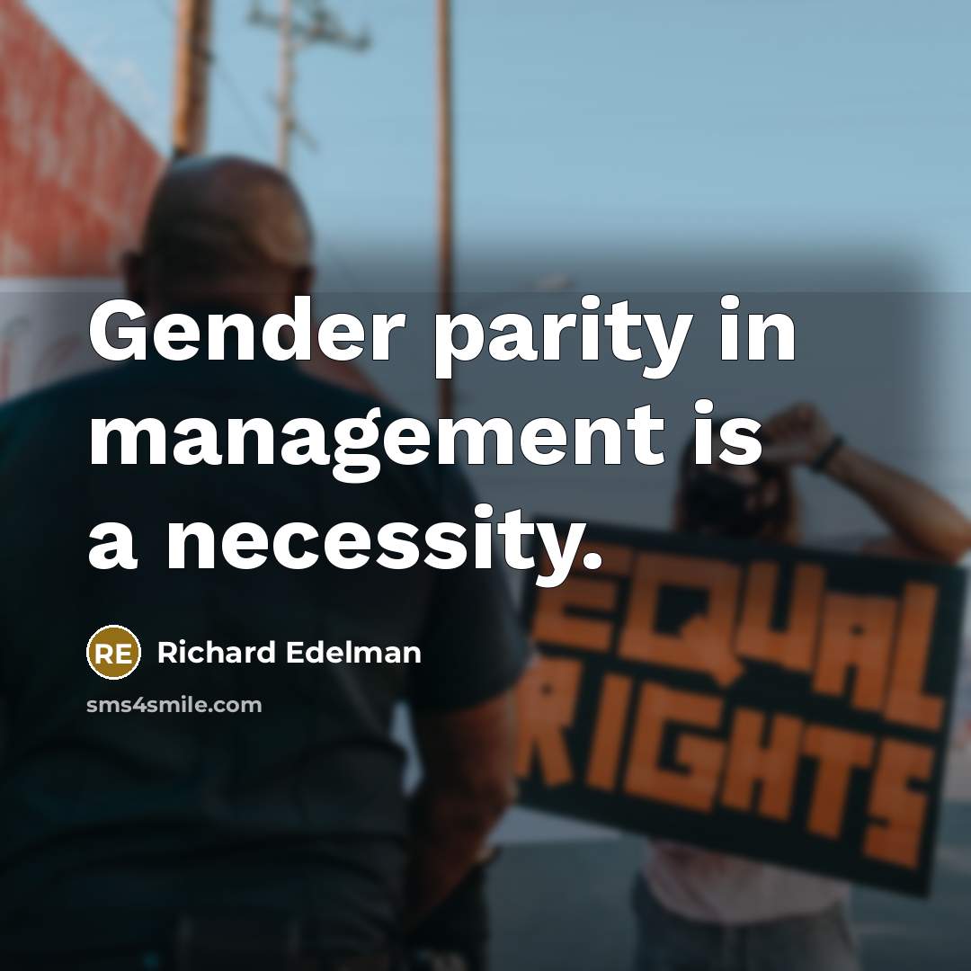 “Gender parity in management is a necessity.…” quote by Richard Edelman