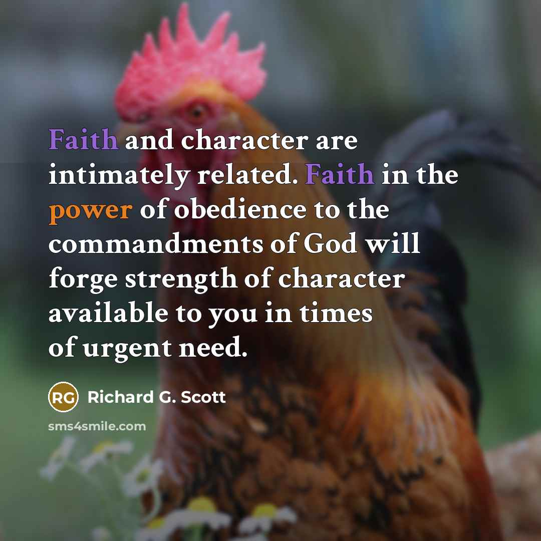 “Faith and character are intimately related. Faith in the power…” quote by Richard G. Scott