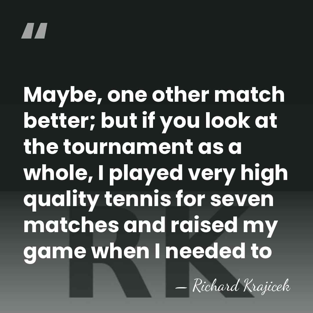 Maybe, one other match better; but if you look at the tournament&hellip; - Richard Krajicek