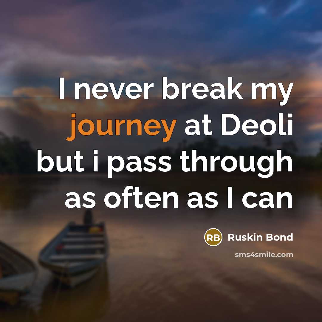 “I never break my journey at Deoli but i pass…” quote by Ruskin Bond