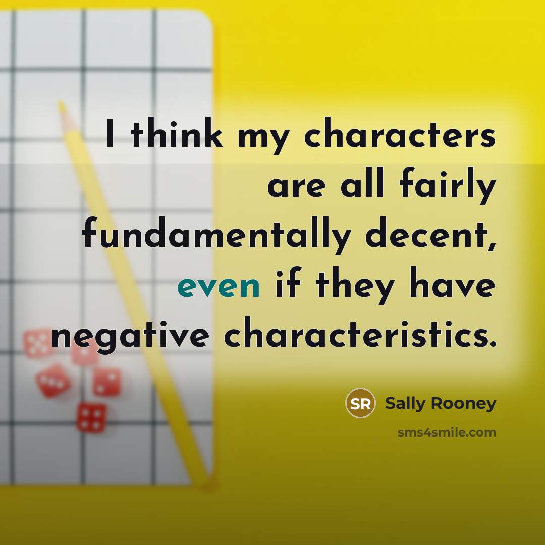 “I think my characters are all fairly fundamentally decent, even…” quote by Sally Rooney