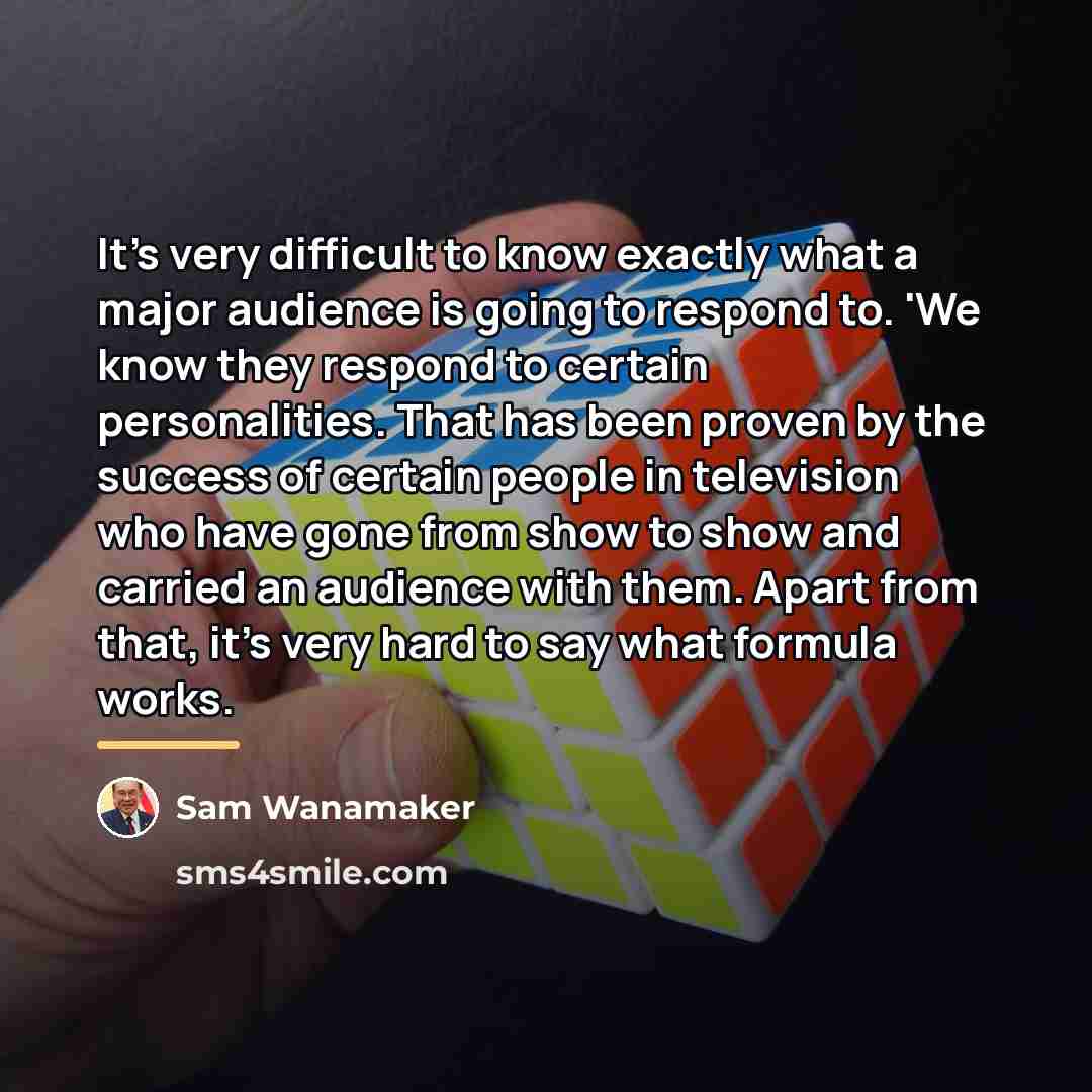 “It's very difficult to know exactly what a major audience…” quote by Sam Wanamaker