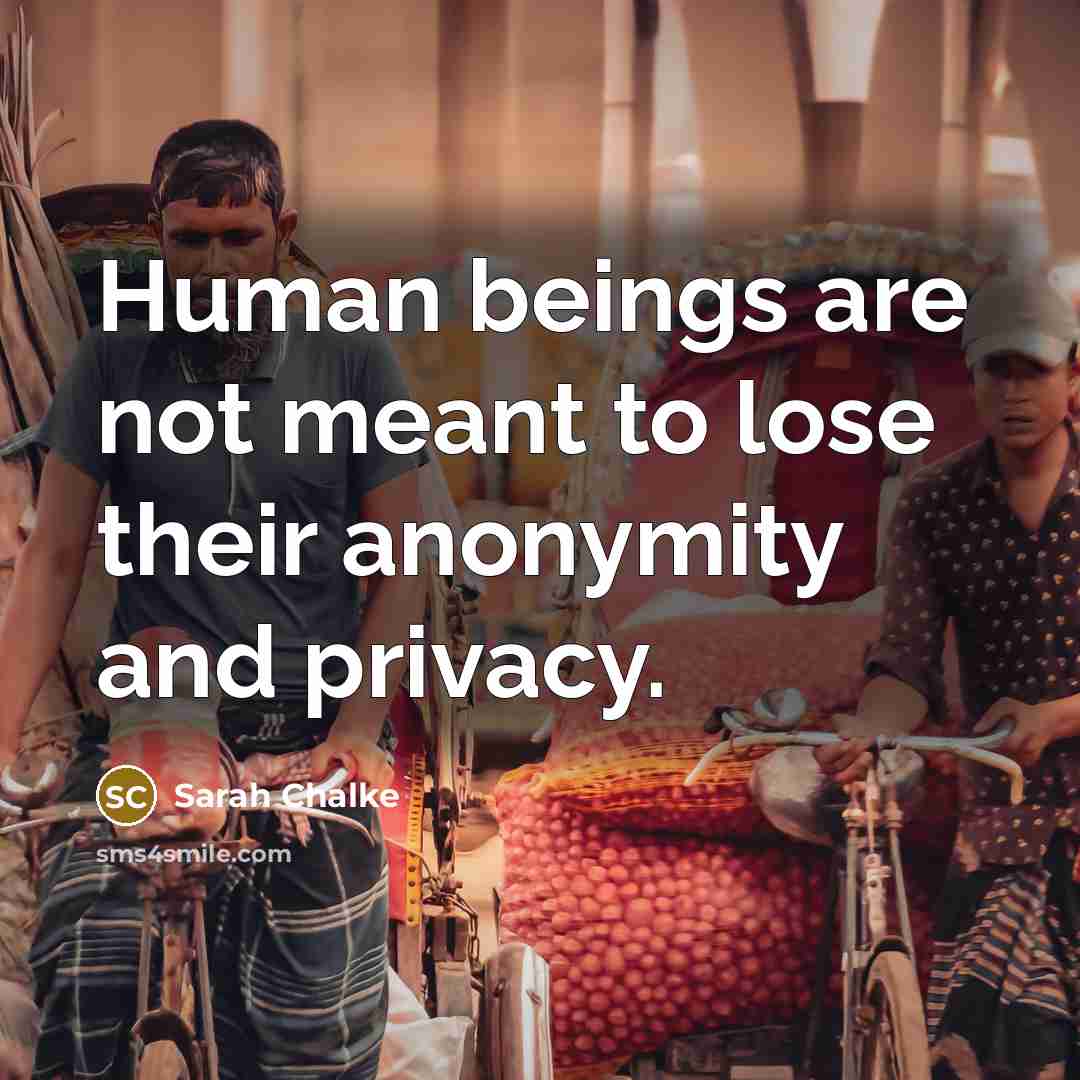 “Human beings are not meant to lose their anonymity and…” quote by Sarah Chalke