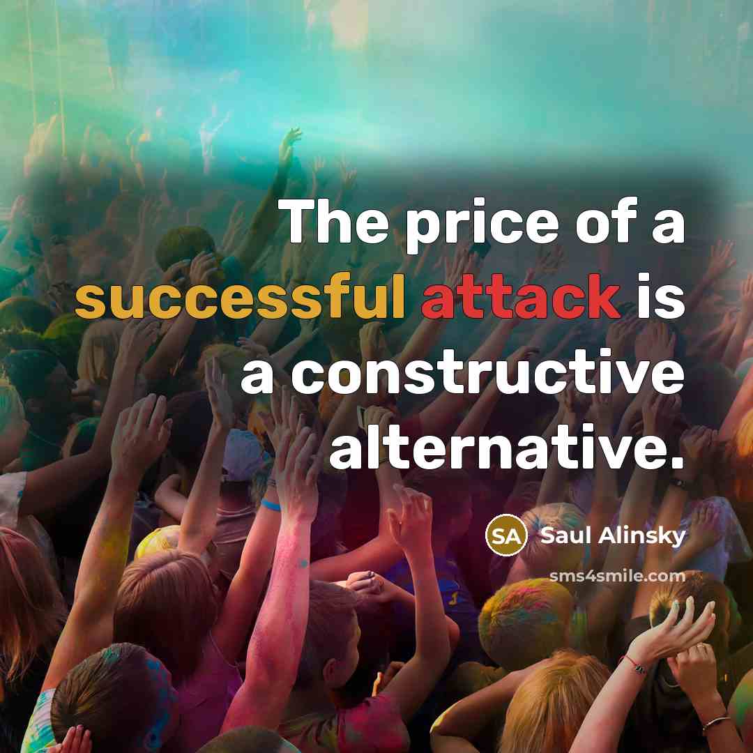 “The price of a successful attack is a constructive alternative.…” quote by Saul Alinsky
