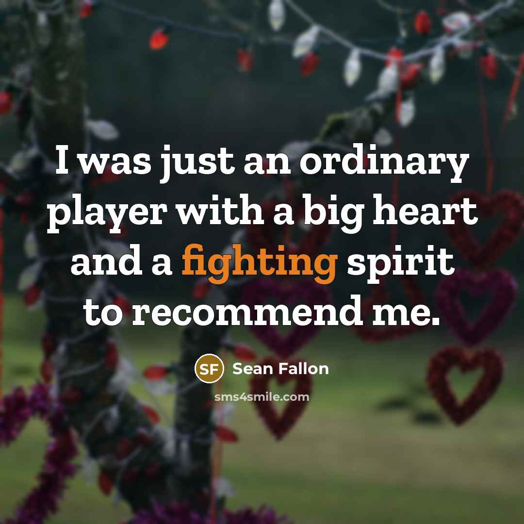 “I was just an ordinary player with a big heart…” quote by Sean Fallon