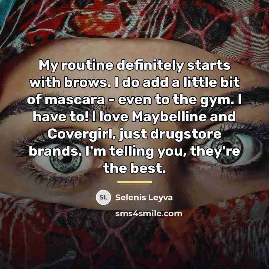 “My routine definitely starts with brows. I do add a…” quote by Selenis Leyva