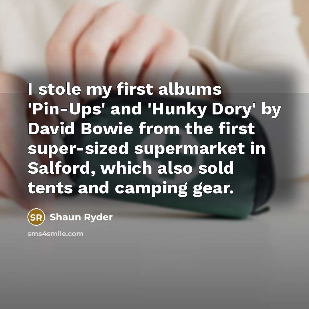 “I stole my first albums 'Pin-Ups' and 'Hunky Dory' by…” quote by Shaun Ryder