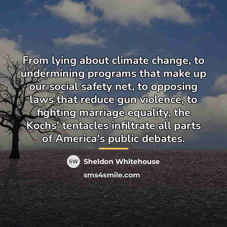 “From lying about climate change, to undermining programs that make…” quote by Sheldon Whitehouse