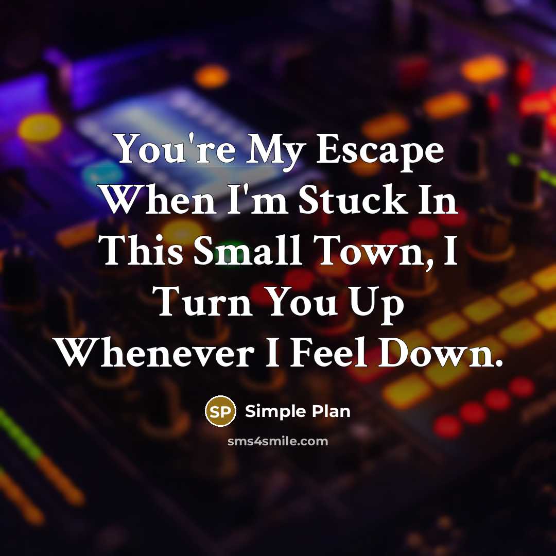 “You're My Escape When I'm Stuck In This Small Town,…” quote by Simple Plan