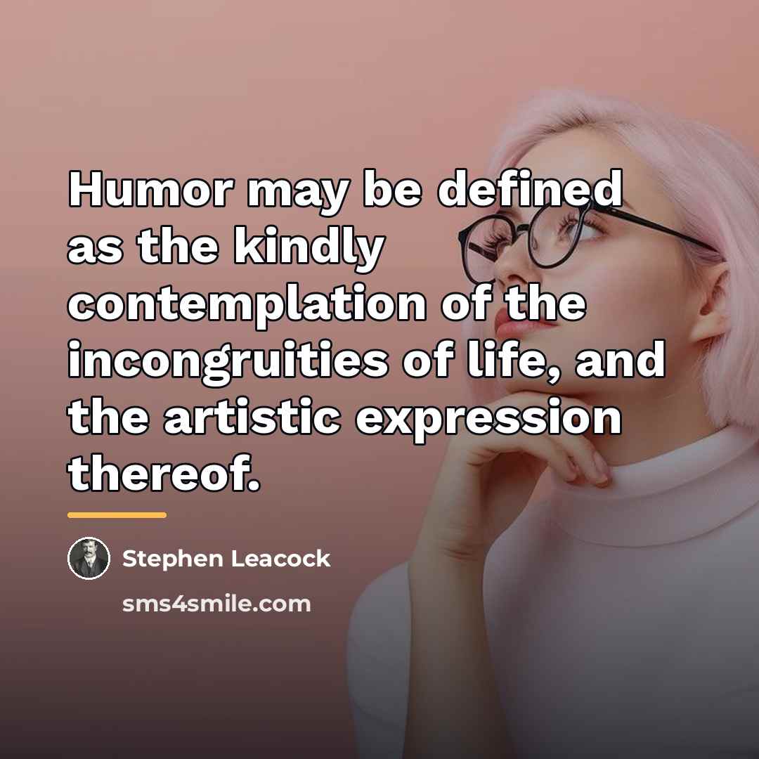 “Humor may be defined as the kindly contemplation of the…” quote by Stephen Leacock