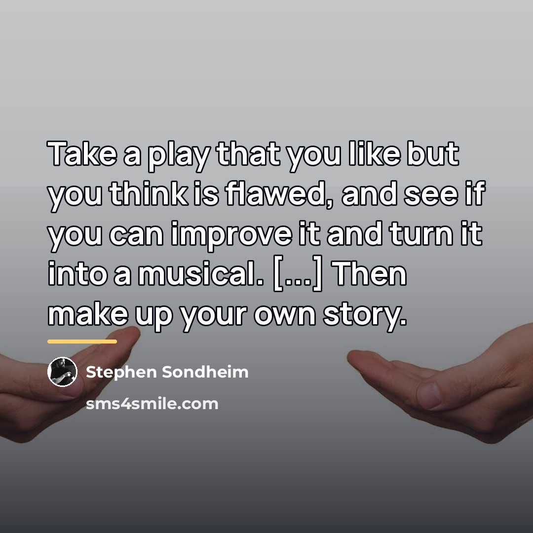 “Take a play that you like but you think is…” quote by Stephen Sondheim