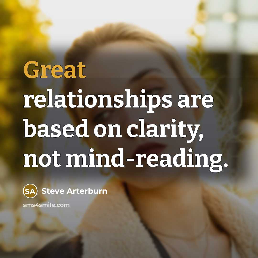 “Great relationships are based on clarity, not mind-reading.…” quote by Steve Arterburn