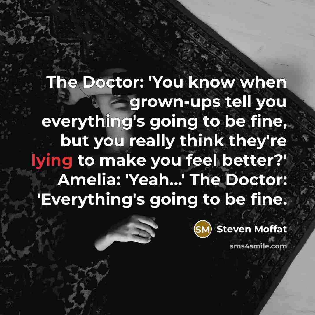 “The Doctor: 'You know when grown-ups tell you everything's going…” quote by Steven Moffat