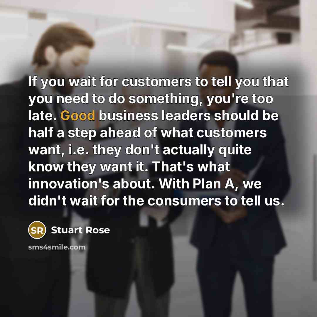 “If you wait for customers to tell you that you…” quote by Stuart Rose