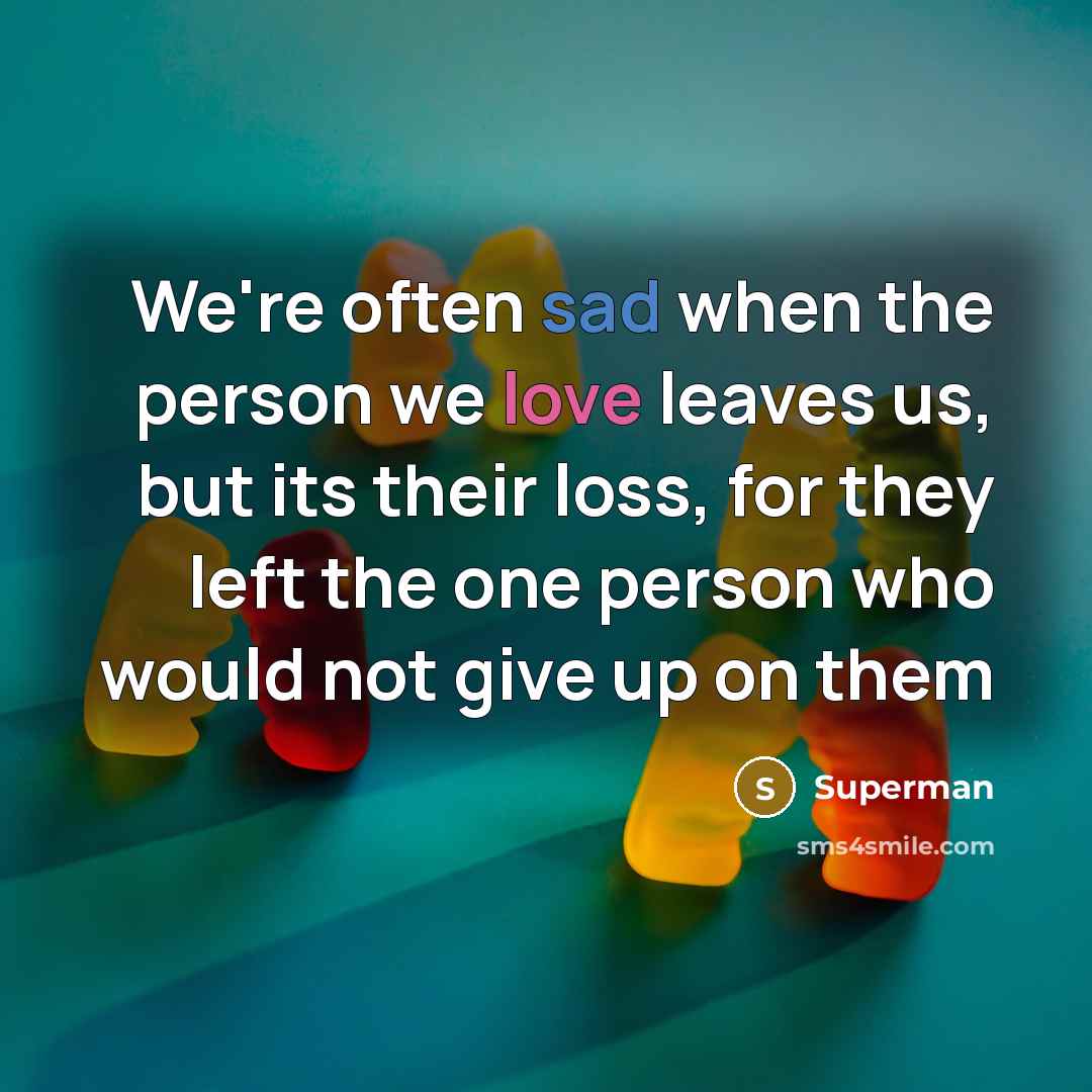 “We're often sad when the person we love leaves us,…” quote by Superman