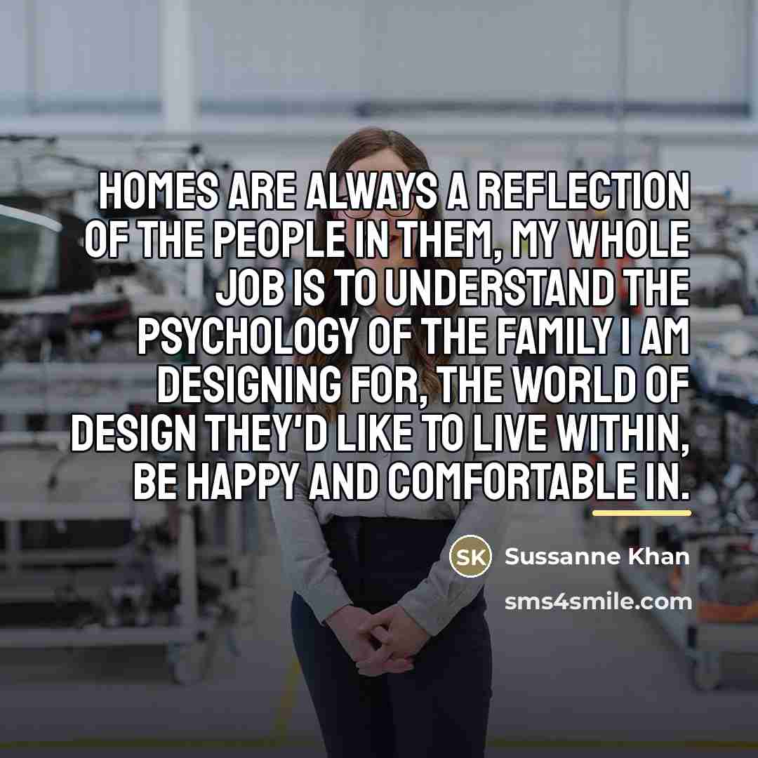 “Homes are always a reflection of the people in them,…” quote by Sussanne Khan