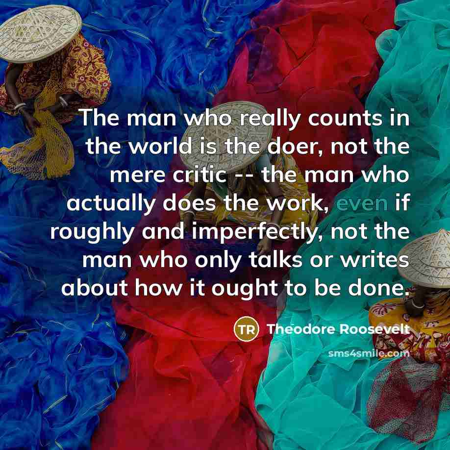 “The man who really counts in the world is the…” quote by Theodore Roosevelt