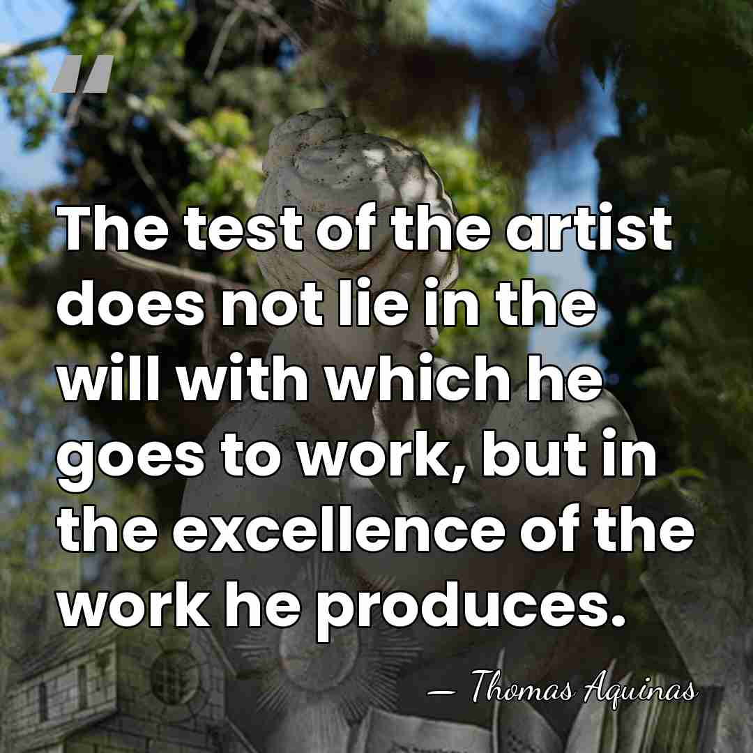 The test of the artist does not lie in the will with&hellip; - Thomas Aquinas