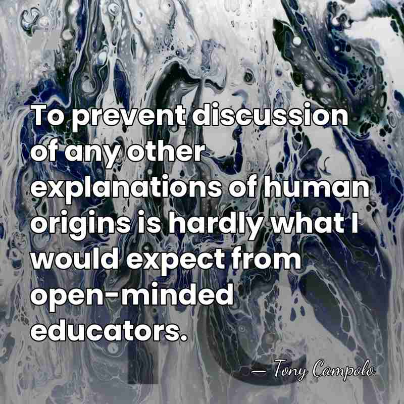 To prevent discussion of any other explanations of human origins is hardly&hellip; - Tony Campolo
