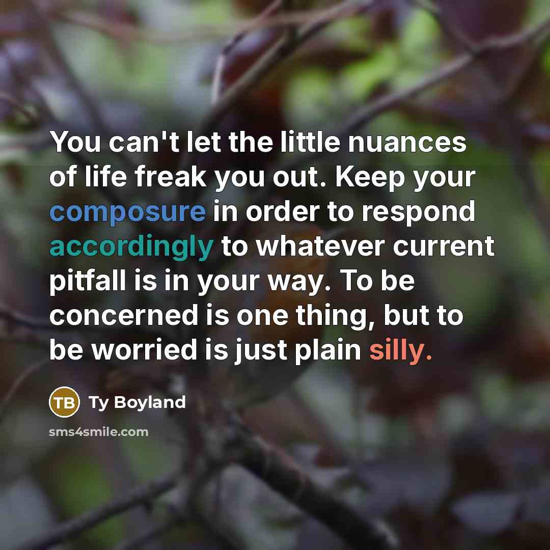 “You can't let the little nuances of life freak you…” quote by Ty Boyland