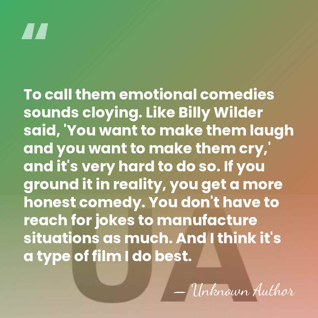 To call them emotional comedies sounds cloying. Like Billy Wilder said, 'You&hellip; - Charles Shyer