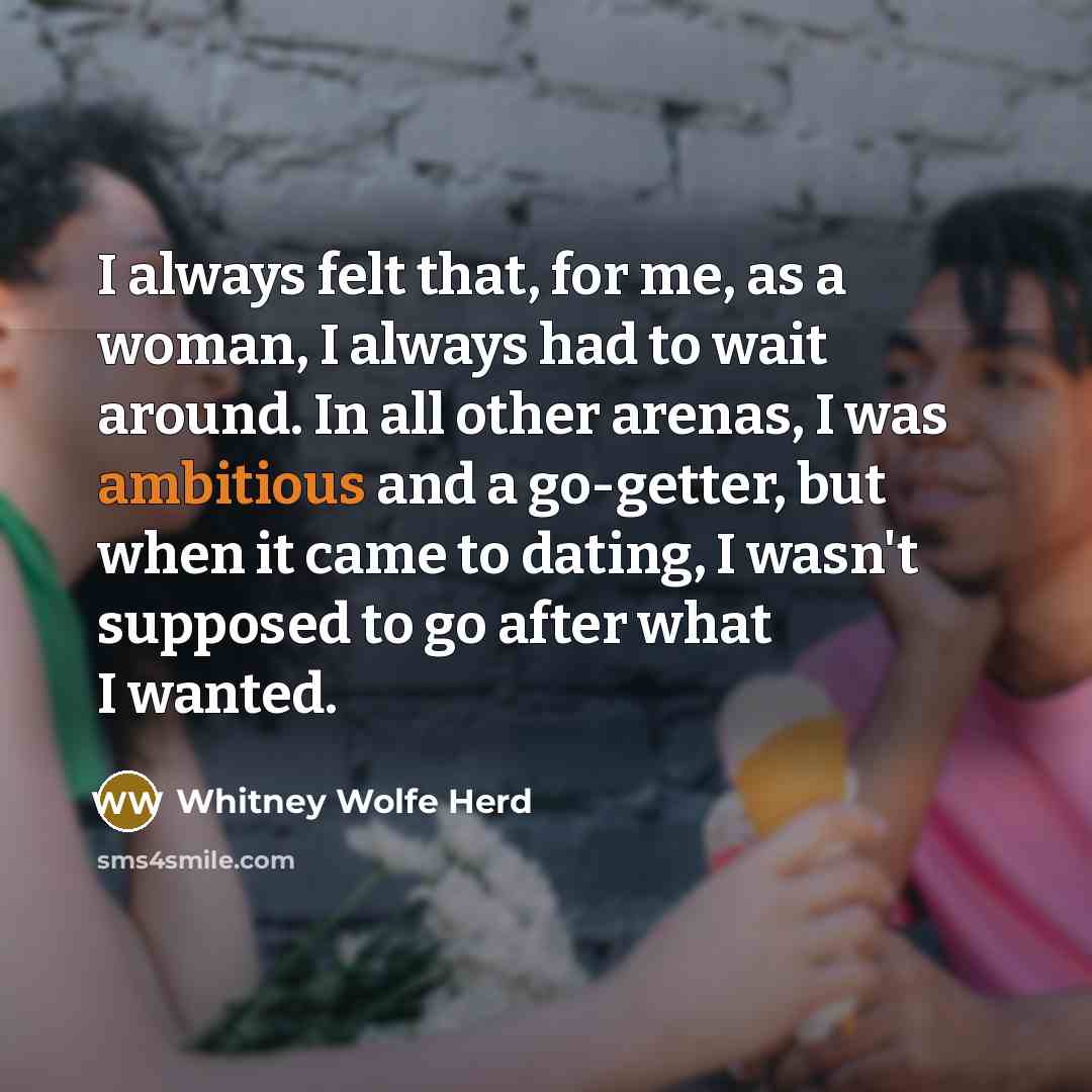 “I always felt that, for me, as a woman, I…” quote by Whitney Wolfe Herd