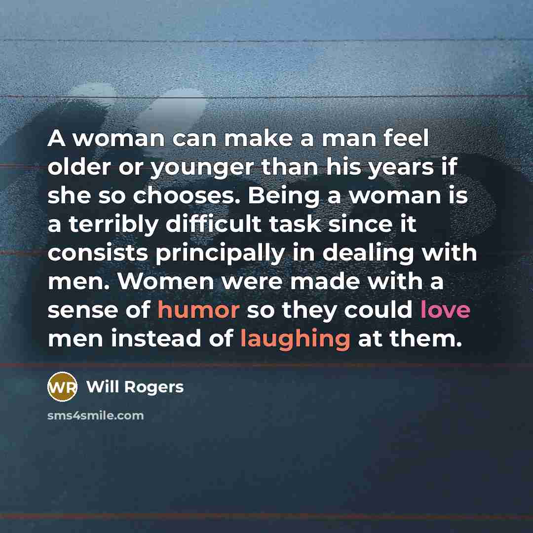 “A woman can make a man feel older or younger…” quote by Will Rogers