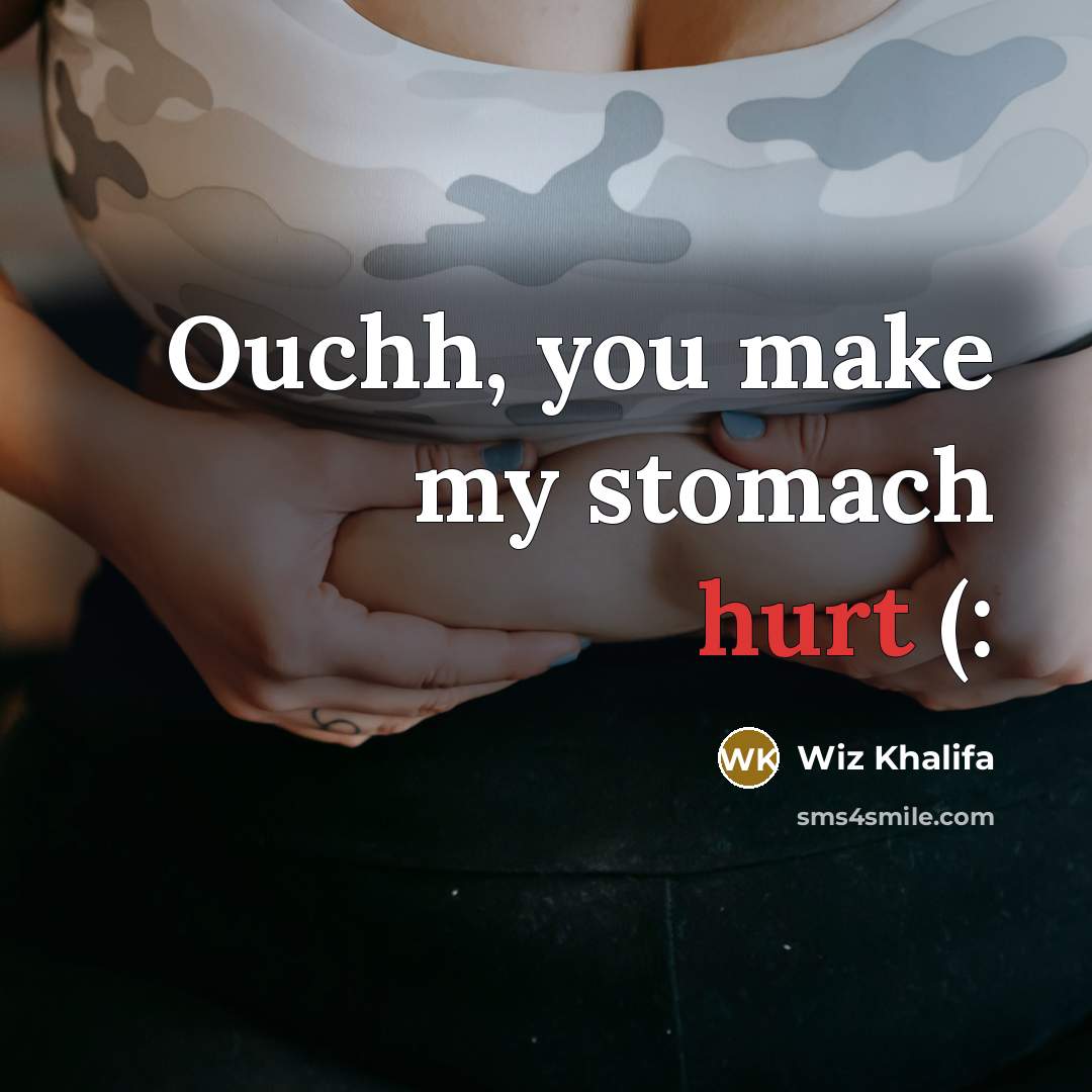 “Ouchh, you make my stomach hurt (:…” quote by Wiz Khalifa
