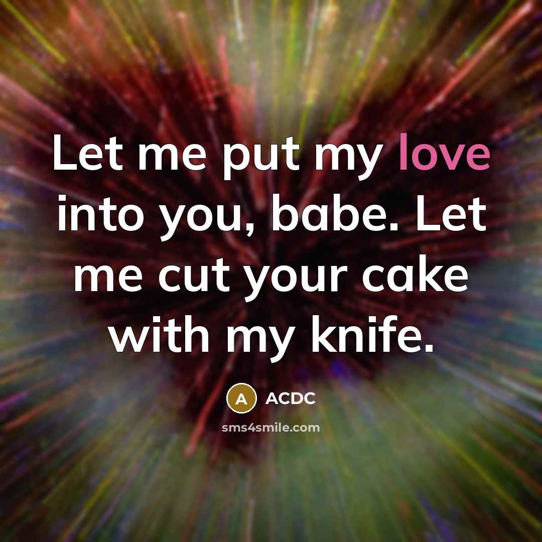 “Let me put my love into you, babe. Let me…” quote by ACDC