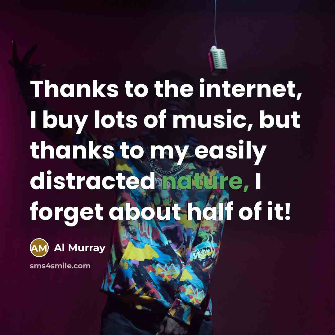 “Thanks to the internet, I buy lots of music, but…” quote by Al Murray